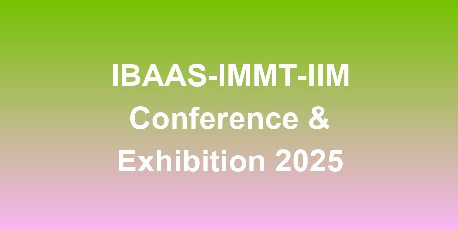 IBAAS-IMMT-IIM Conference &amp; Exhibition 2025