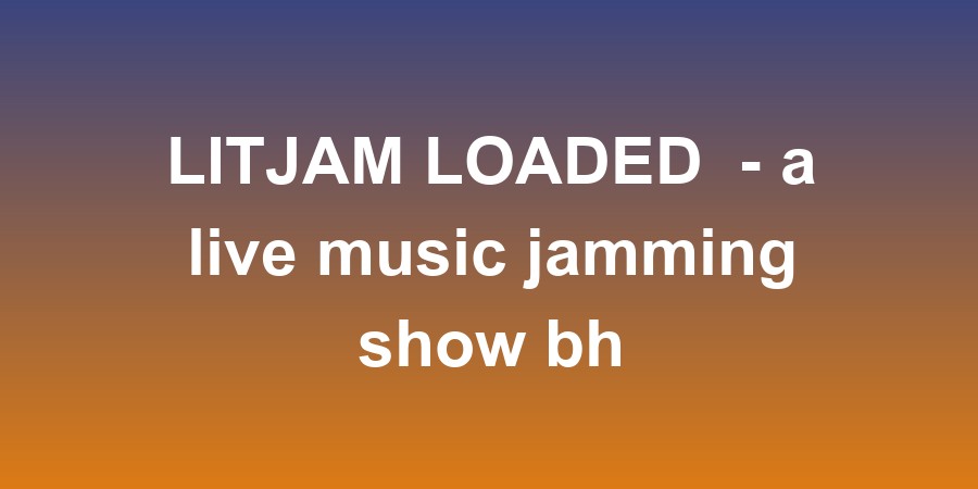 LITJAM LOADED  - a live music jamming show bhubaneswar