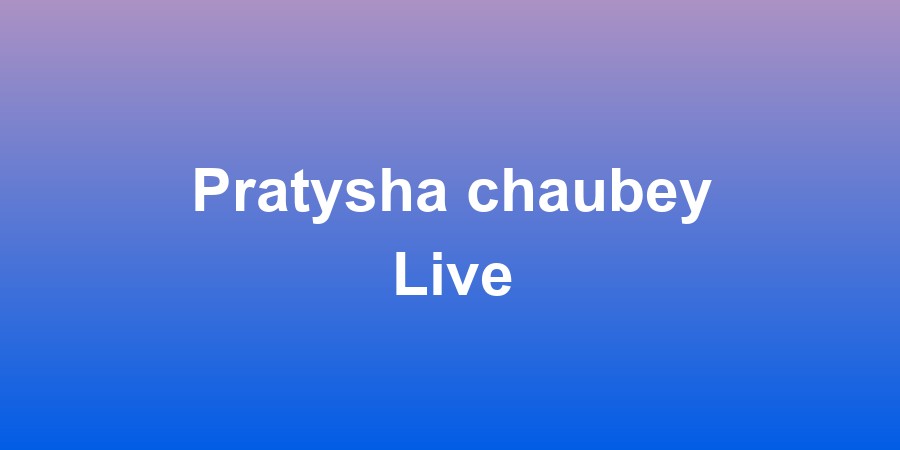 Pratysha chaubey Live