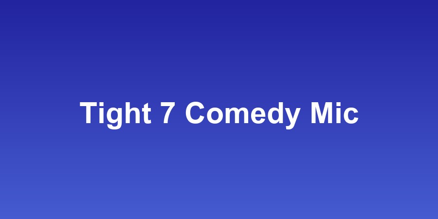 Tight 7 Comedy Mic