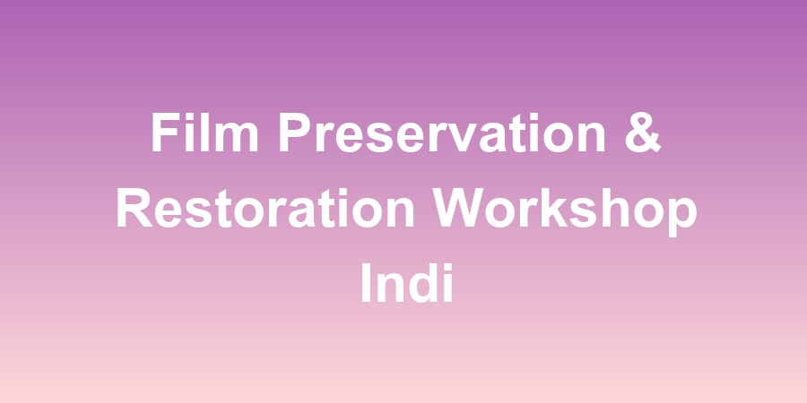 Film Preservation &amp; Restoration Workshop India 2025