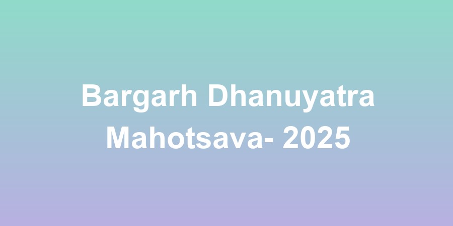 Bargarh Dhanuyatra Mahotsava- 2025