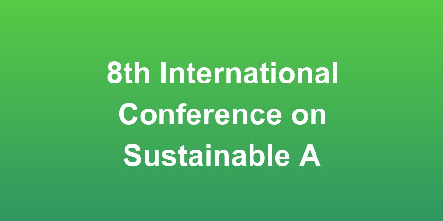 8th International Conference on Sustainable Agriculture for Food Security