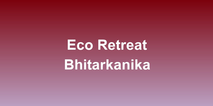 Eco Retreat Bhitarkanika
