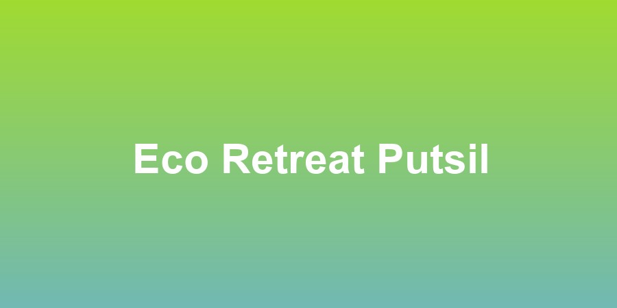 Eco Retreat Putsil
