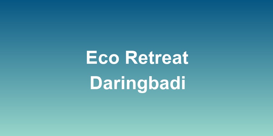 Eco Retreat Daringbadi
