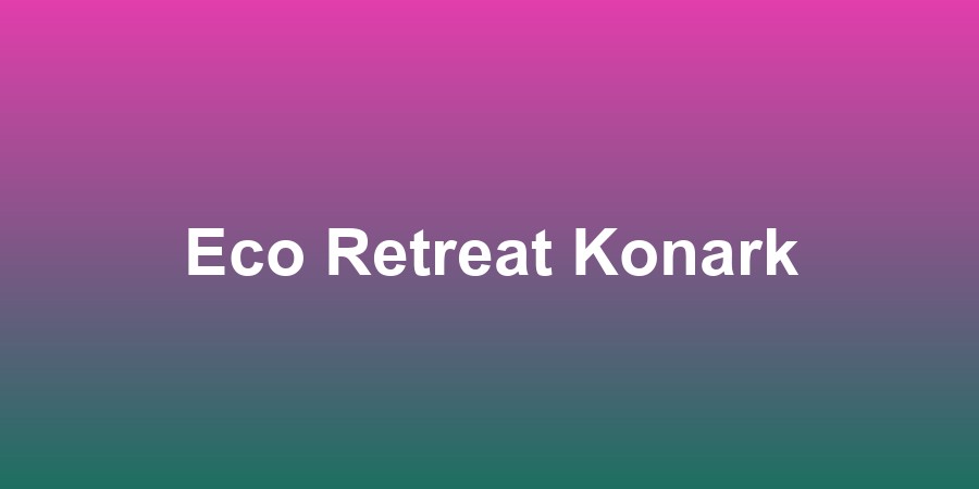 Eco Retreat Konark