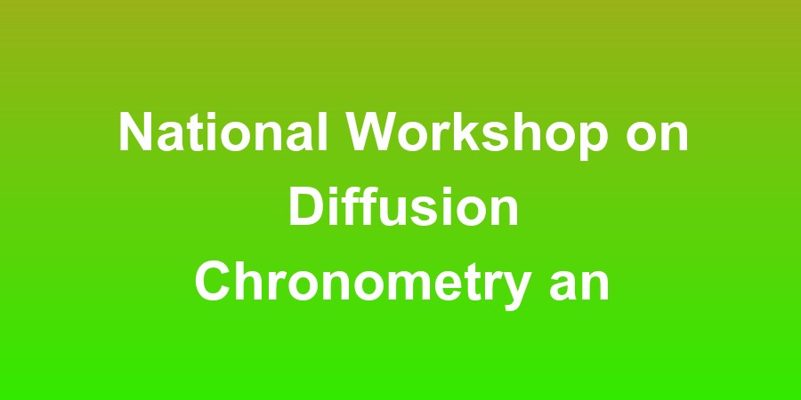 National Workshop on Diffusion Chronometry and its Application in Planetary and Terrestrial Systems