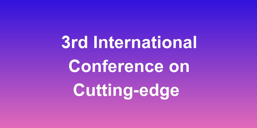3rd International Conference on Cutting-edge Technology in Computing, Communication and Intelligence