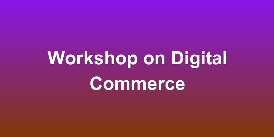 Workshop on Digital Commerce