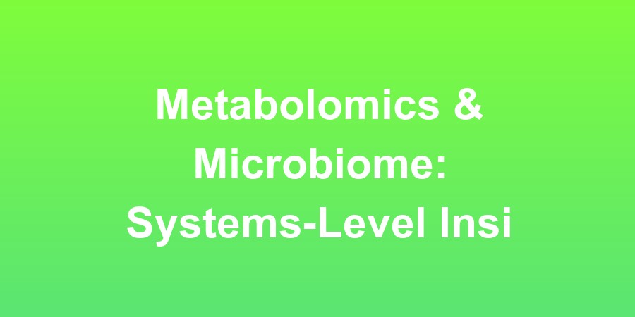 Metabolomics &amp; Microbiome: Systems-Level Insights into Human Health and Disease