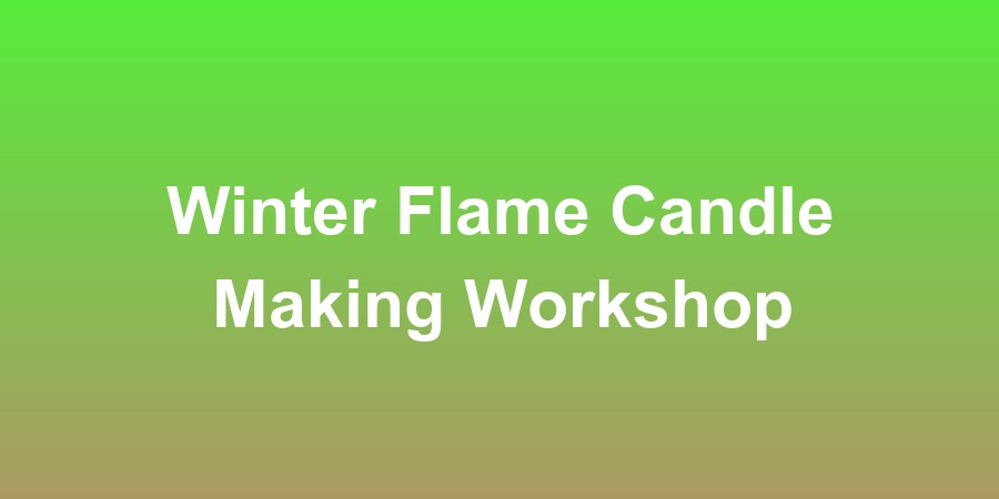 Winter Flame Candle Making Workshop