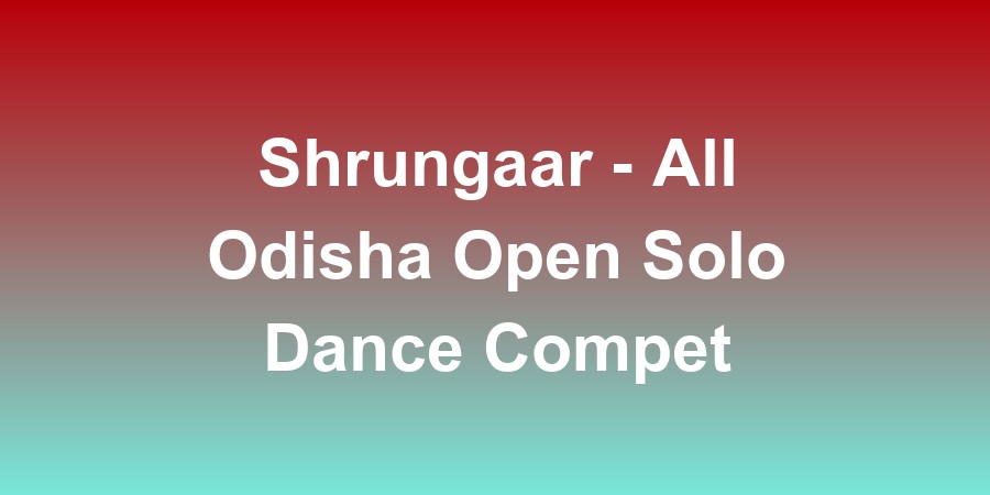 Shrungaar - All Odisha Open Solo Dance Competition 2026